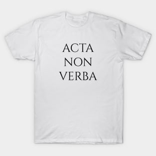 Acta Non Verba T-Shirt